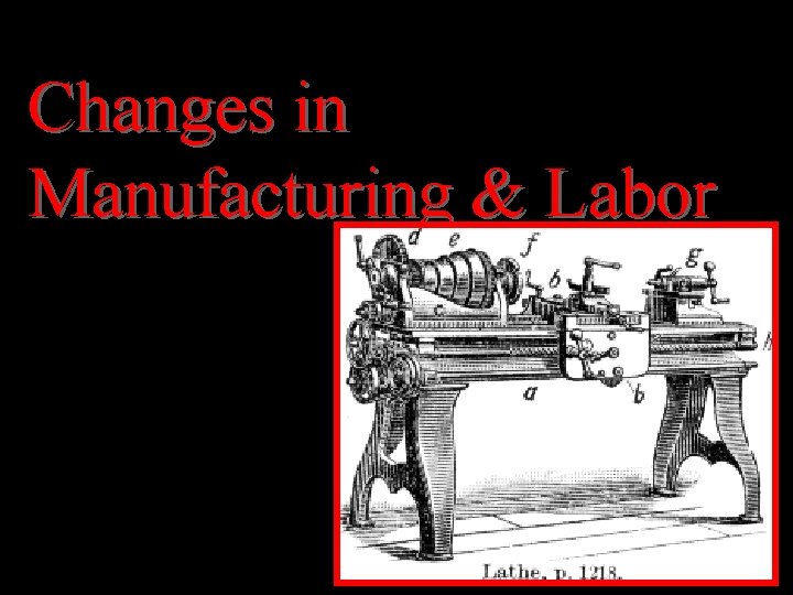 Changes in Manufacturing & Labor 