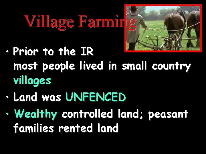Village Farming • Prior to the IR most people lived in small country villages