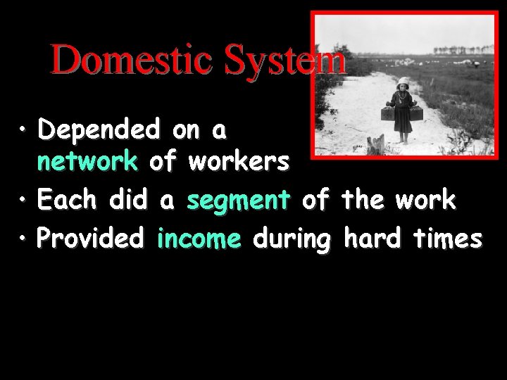 Domestic System • Depended on a network of workers • Each did a segment