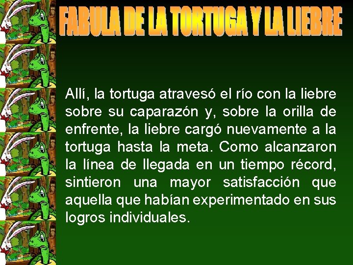 Allí, la tortuga atravesó el río con la liebre sobre su caparazón y, sobre