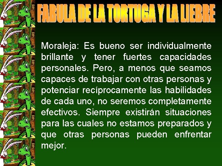 Moraleja: Es bueno ser individualmente brillante y tener fuertes capacidades personales. Pero, a menos