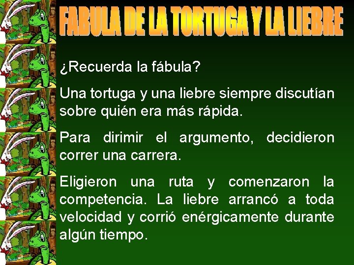 ¿Recuerda la fábula? Una tortuga y una liebre siempre discutían sobre quién era más