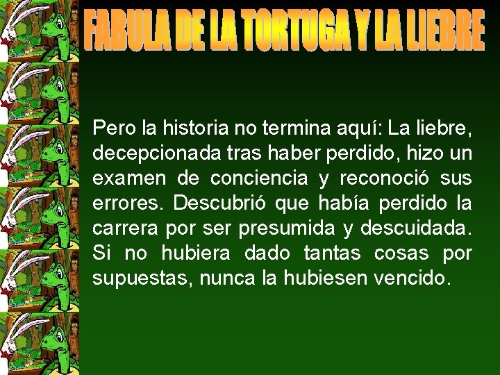 Pero la historia no termina aquí: La liebre, decepcionada tras haber perdido, hizo un