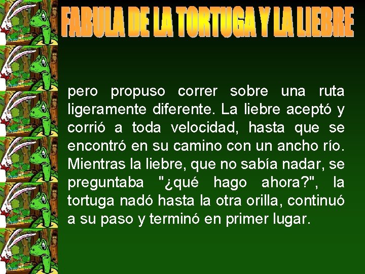 pero propuso correr sobre una ruta ligeramente diferente. La liebre aceptó y corrió a