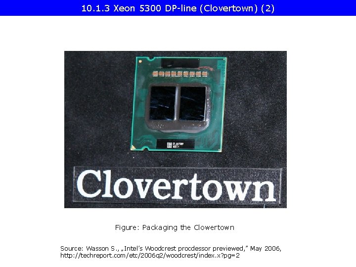 10. 1. 3 Xeon 5300 DP-line (Clovertown) (2) Figure: Packaging the Clowertown Source: Wasson