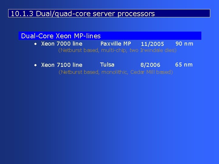 10. 1. 3 Dual/quad-core server processors Dual-Core Xeon MP-lines • Xeon 7000 line Paxville