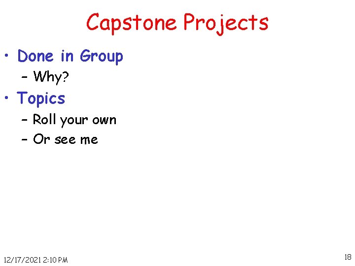 Capstone Projects • Done in Group – Why? • Topics – Roll your own