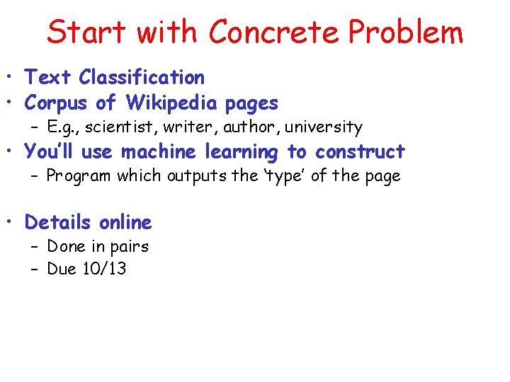 Start with Concrete Problem • Text Classification • Corpus of Wikipedia pages – E.
