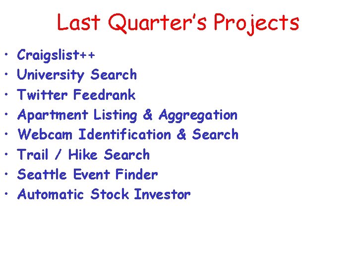 Last Quarter’s Projects • • Craigslist++ University Search Twitter Feedrank Apartment Listing & Aggregation