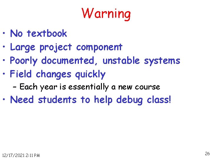 Warning • • No textbook Large project component Poorly documented, unstable systems Field changes