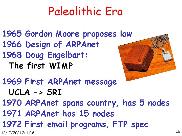 Paleolithic Era 1965 Gordon Moore proposes law 1966 Design of ARPAnet 1968 Doug Engelbart: