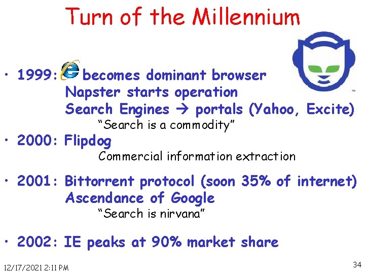 Turn of the Millennium • 1999: becomes dominant browser Napster starts operation Search Engines