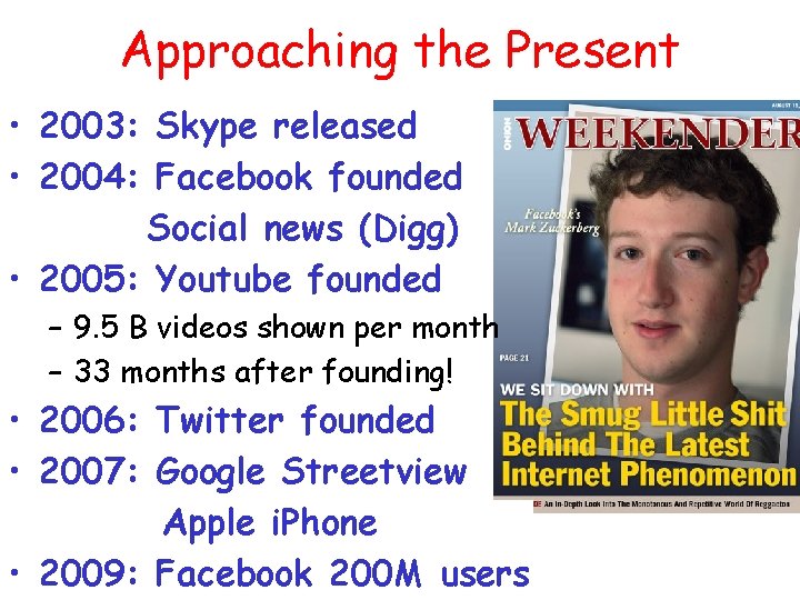 Approaching the Present • 2003: Skype released • 2004: Facebook founded Social news (Digg)