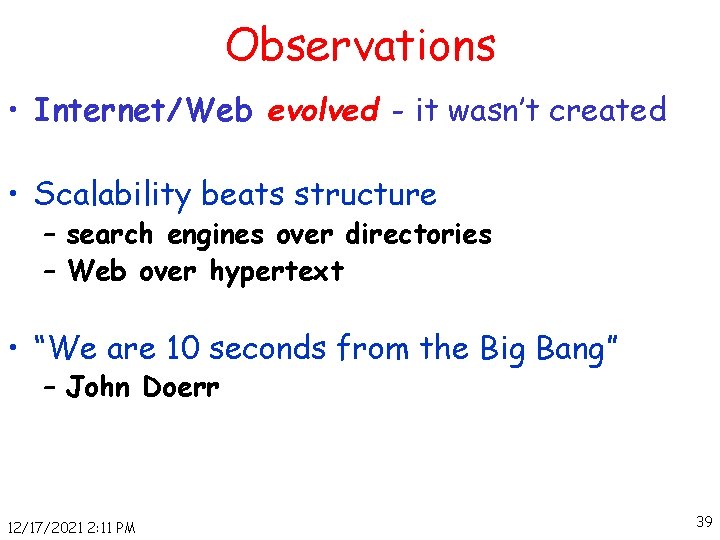 Observations • Internet/Web evolved - it wasn’t created • Scalability beats structure – search