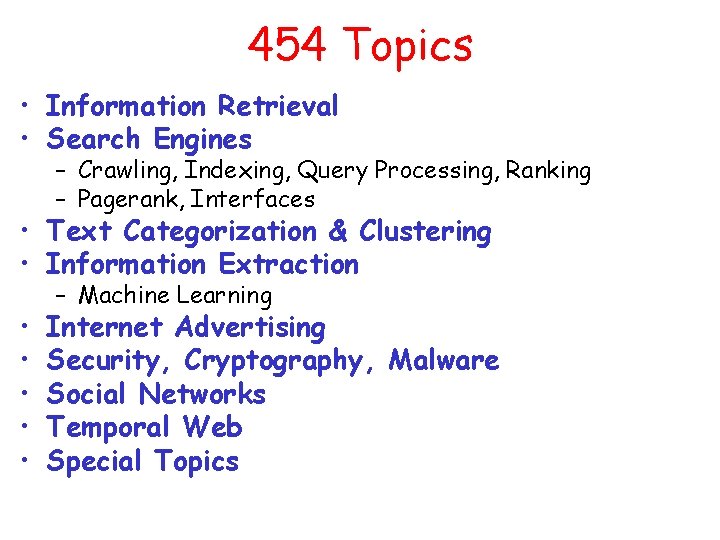 454 Topics • Information Retrieval • Search Engines – Crawling, Indexing, Query Processing, Ranking