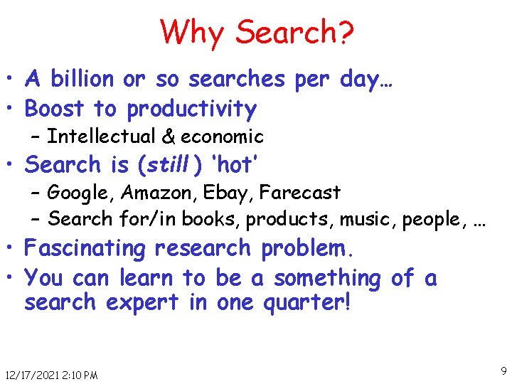 Why Search? • A billion or so searches per day… • Boost to productivity