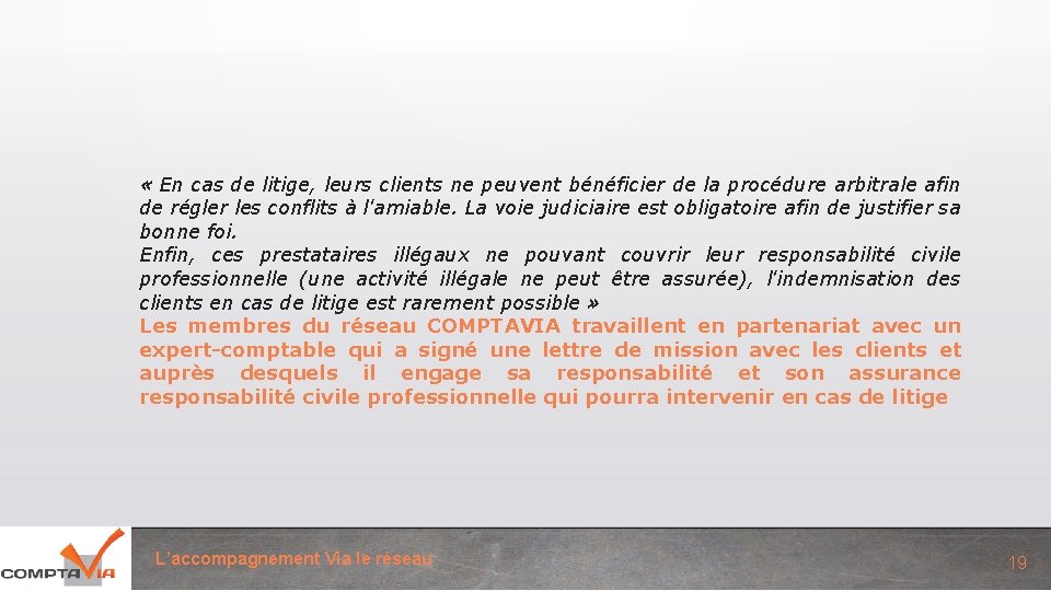  « En cas de litige, leurs clients ne peuvent bénéficier de la procédure