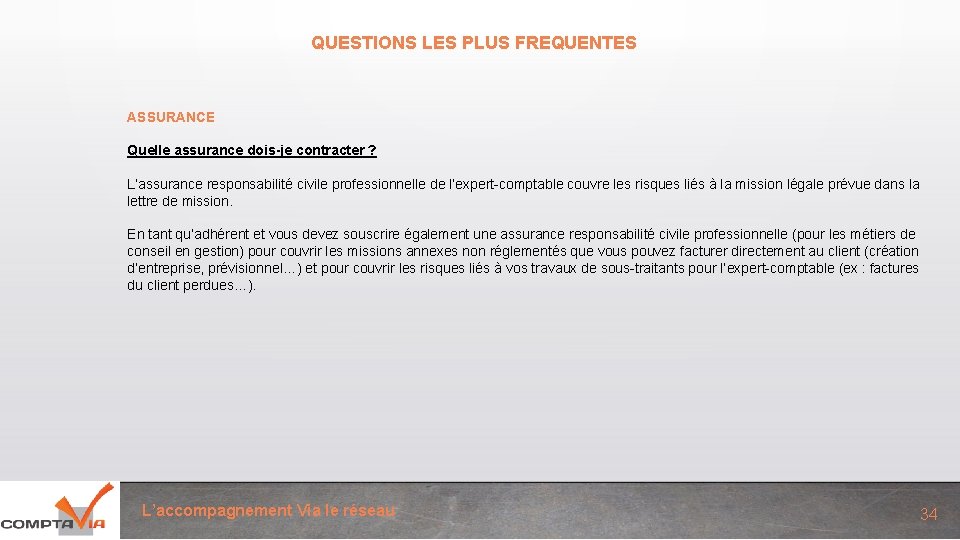 QUESTIONS LES PLUS FREQUENTES ASSURANCE Quelle assurance dois-je contracter ? L’assurance responsabilité civile professionnelle