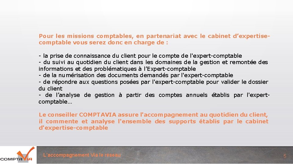 Pour les missions comptables, en partenariat avec le cabinet d’expertisecomptable vous serez donc en