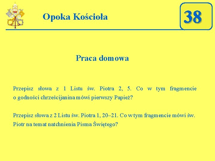 Opoka Kościoła 38 Praca domowa Przepisz słowa z 1 Listu św. Piotra 2, 5.