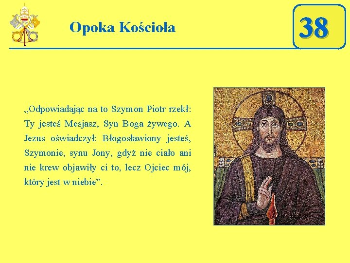 Opoka Kościoła „Odpowiadając na to Szymon Piotr rzekł: Ty jesteś Mesjasz, Syn Boga żywego.