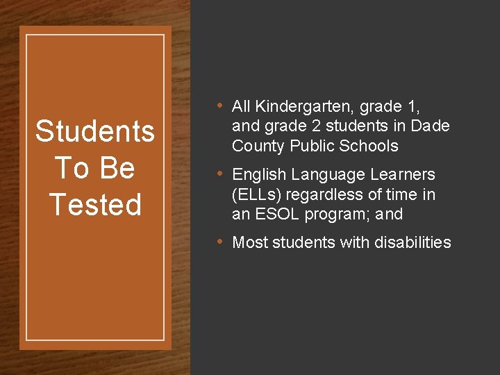 Students To Be Tested • All Kindergarten, grade 1, and grade 2 students in