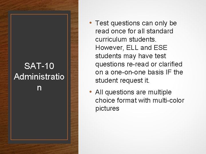  • Test questions can only be SAT-10 Administratio n read once for all