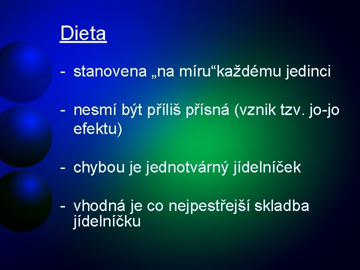 Dieta - stanovena „na míru“každému jedinci - nesmí být příliš přísná (vznik tzv. jo-jo