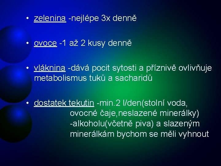  • zelenina -nejlépe 3 x denně • ovoce -1 až 2 kusy denně