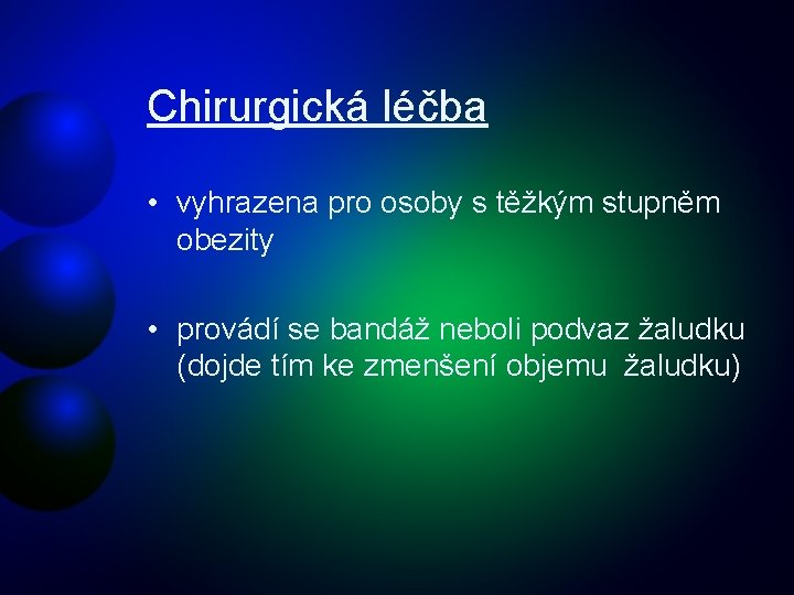 Chirurgická léčba • vyhrazena pro osoby s těžkým stupněm obezity • provádí se bandáž