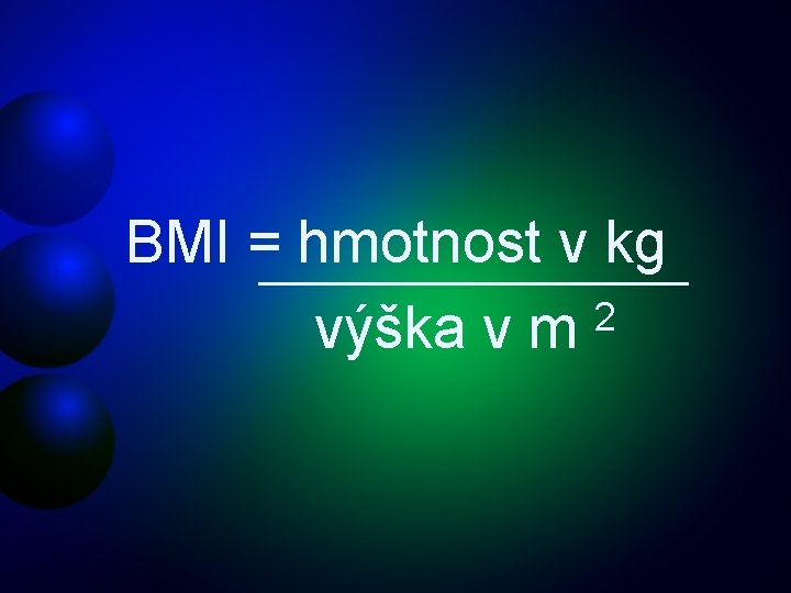 BMI = hmotnost v kg 2 výška v m 