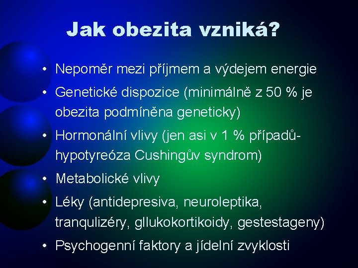 Jak obezita vzniká? • Nepoměr mezi příjmem a výdejem energie • Genetické dispozice (minimálně