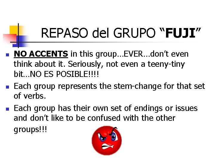 REPASO del GRUPO “FUJI” n n n NO ACCENTS in this group…EVER…don’t even think