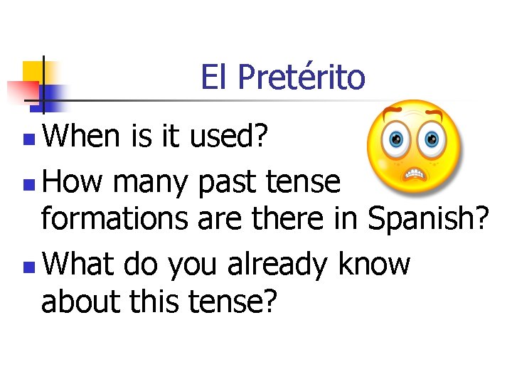 El Pretérito When is it used? n How many past tense formations are there