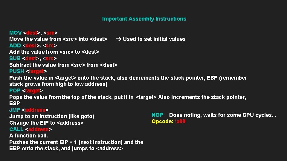 Important Assembly Instructions MOV <dest>, <src> Move the value from <src> into <dest> Used Important Assembly Instructions MOV <dest>, <src> Move the value from <src> into <dest> Used