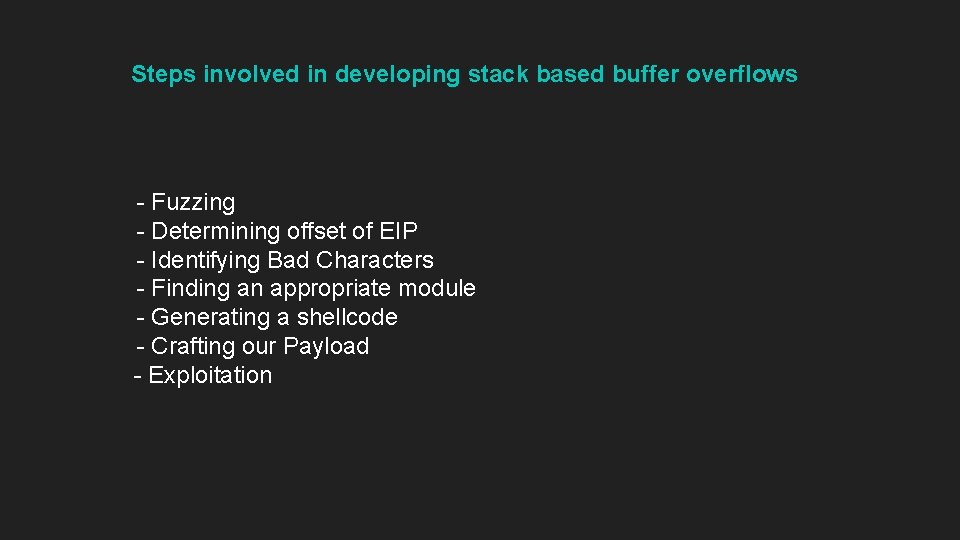Steps involved in developing stack based buffer overflows - Fuzzing - Determining offset of Steps involved in developing stack based buffer overflows - Fuzzing - Determining offset of