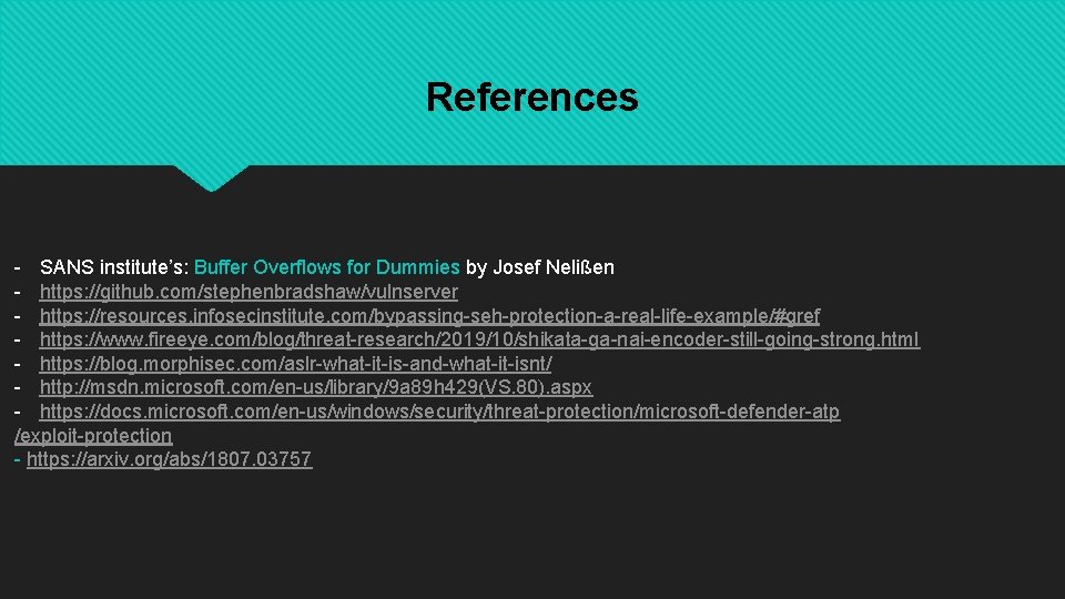 References - SANS institute’s: Buffer Overflows for Dummies by Josef Nelißen - https: //github. References - SANS institute’s: Buffer Overflows for Dummies by Josef Nelißen - https: //github.