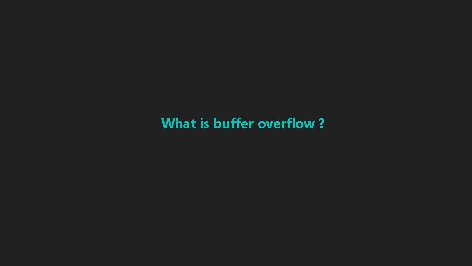 What is buffer overflow ? What is buffer overflow ?