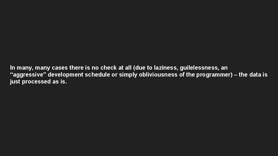 In many, many cases there is no check at all (due to laziness, guilelessness, In many, many cases there is no check at all (due to laziness, guilelessness,