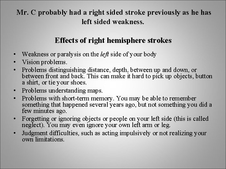 Mr. C probably had a right sided stroke previously as he has left sided