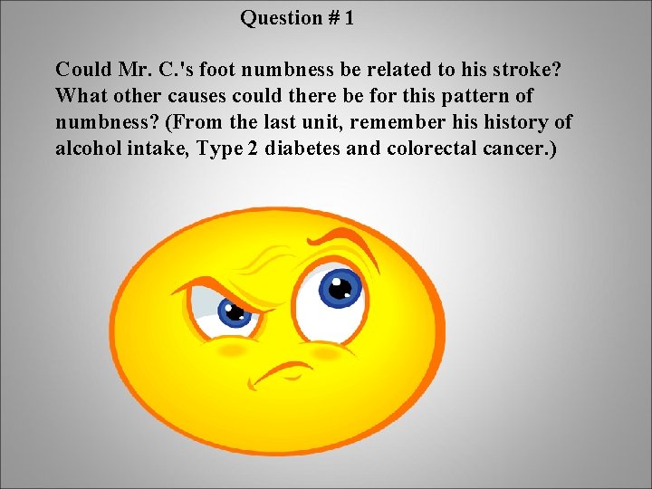 Question # 1 Could Mr. C. 's foot numbness be related to his stroke?