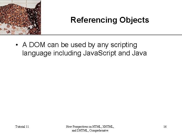 Referencing Objects XP • A DOM can be used by any scripting language including