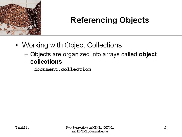 Referencing Objects XP • Working with Object Collections – Objects are organized into arrays