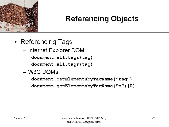 Referencing Objects XP • Referencing Tags – Internet Explorer DOM document. all. tags(tag) –