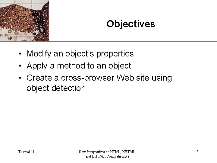 Objectives XP • Modify an object’s properties • Apply a method to an object