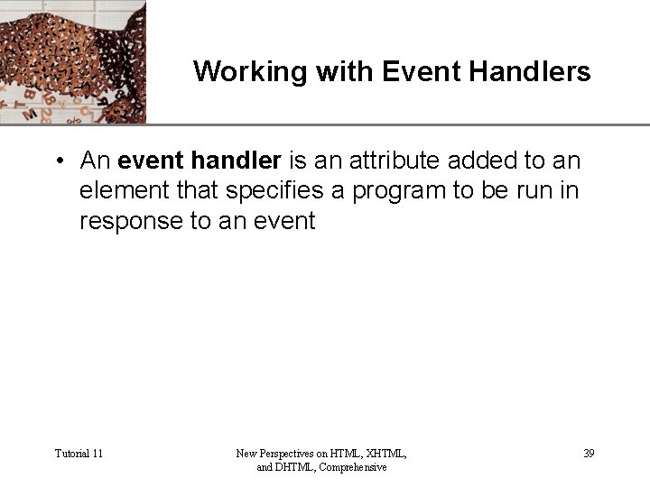 Working with Event Handlers XP • An event handler is an attribute added to