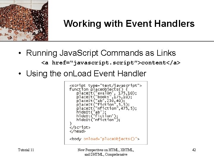 Working with Event Handlers XP • Running Java. Script Commands as Links <a href=“javascript”>content</a>