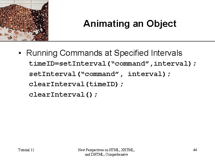 Animating an Object XP • Running Commands at Specified Intervals time. ID=set. Interval(“command”, interval);