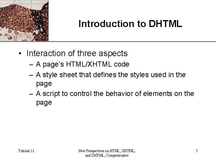 Introduction to DHTML XP • Interaction of three aspects – A page’s HTML/XHTML code