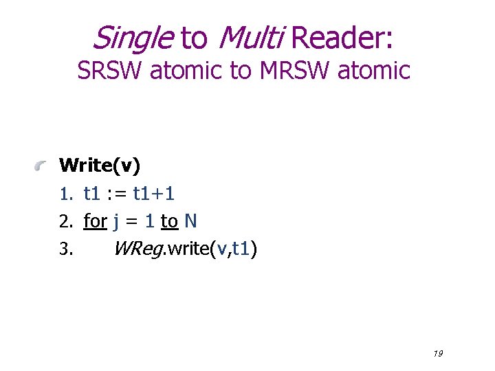 Single to Multi Reader: SRSW atomic to MRSW atomic Write(v) 1. t 1 :